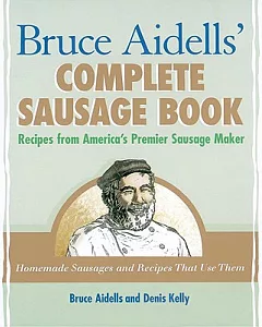 Bruce aidells’s Complete Sausage Book: Recipes from America’s Premium Sausage Maker