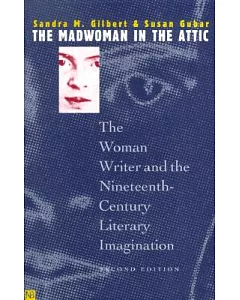 The Madwoman in the Attic: The Woman Writer and the Nineteenth-Century Literary Imagination