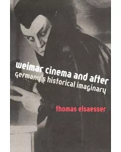Weimar Cinema and After: Germany’s Historical Imaginary