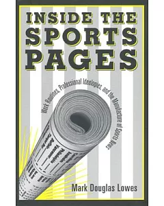 Inside the Sports Page: Work Routines, Professional Ideologies, & the Manufacture of Sports News