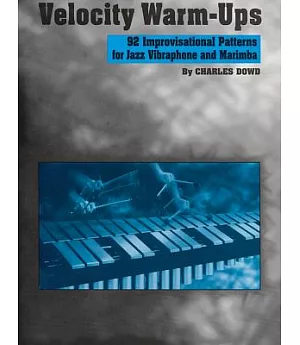 Velocity Warm-Ups: 92 Improvisational Patterns for Jazz Vibraphone and Marimba