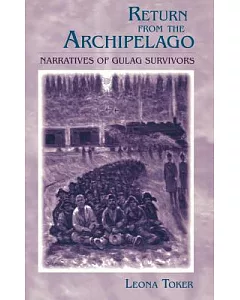 Return from the Archipelago: Narratives of Gulag Survivors