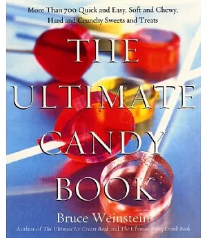 The Ultimate Candy Book: More Than 700 Quick and Easy, Soft and Chewy, Hard and Crunchy Sweets and Treats