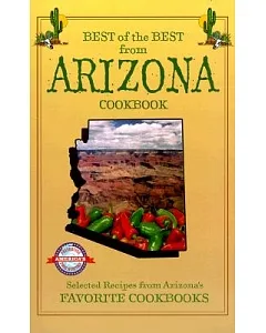 Best of the Best from Arizona Cookbook: Selected Recipes from Arizona’s Favorite Cookbooks