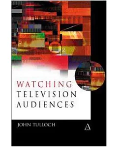 Watching Television Audiences: Cultural Theories and Methods