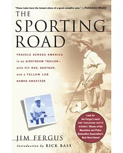 The Sporting Road: Travels Across America in an Airstream Trailer-With Fly Rod, Shotgun, and a Yellow Lab Named Sweetzer