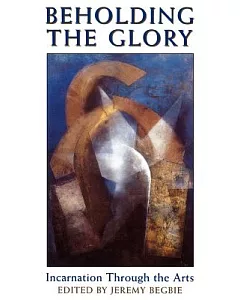 Beholding the Glory: Incarnation Through the Arts
