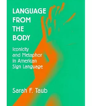 Language from the Body: Iconicity and Metaphor in American Sign Language