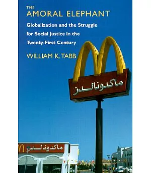 The Amoral Elephant: Globalization and the Struggle for Social Justice in the Twenty-First Century