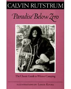 Paradise Below Zero: The Classic Guide to Winter Camping