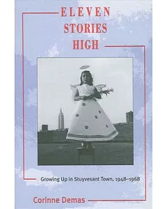 Eleven Stories High: Growing Up in Stuyvesant Town, 1948-1968