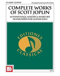 Mel Bay Presents Complete Works of Scott Joplin: 52 Piano Rags, Waltzes & Marches Transcribed for Guitar Solo