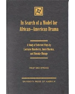 In Search of a Model for African-American Drama: A Study of Selected Plays by Lorraine Hansberry, Amiri Baraka, and Ntozake Shan