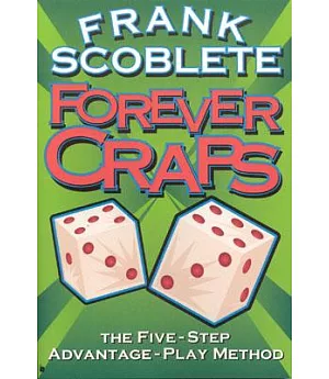 Forever Craps: The Five-Step Advantage-Play Method