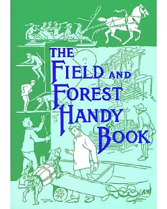 The Field and Forest Handy Book: New Ideas for Out of Doors