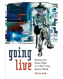 Going Live: Getting the News Right in a Real-Time, Online World