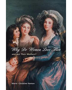 Why Do Women Love Men and Not Their Mothers?