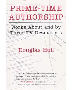 Prime Time Authorship: Works About and by Three TV Dramatists