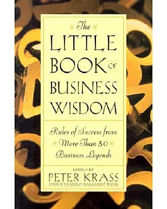 The Little Book of Business Wisdom: Rules of Success from More Than 50 Business Legends