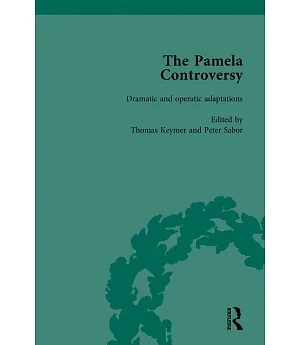 The Pamela Controversy: Criticisms and Adaptations of Samuel Richardson’s Pamela, 1740-1750