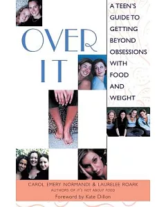 Over It: A Teen’s Guide to Getting Beyond Obsession With Food and Weight