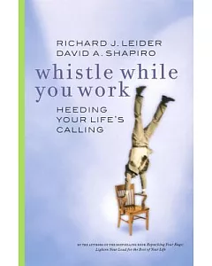Whistle While You Work: Heeding Your Life’s Calling