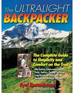 Ultralight Backpacker: The Complete Guide to Simplicity and Comfort on the Trail