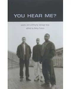 You Hear Me: Poems and Writing by Teenage Boys