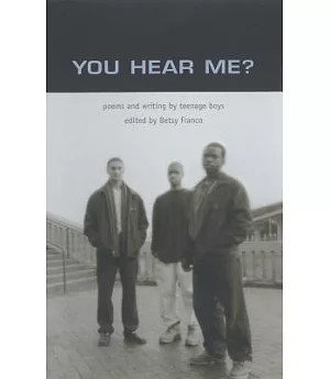 You Hear Me: Poems and Writing by Teenage Boys