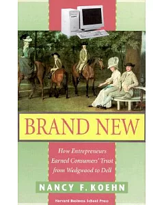 Brand New: How Entrepreneurs Earned Consumers’ Trust from Wedgwood to Dell