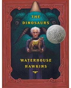The Dinosaurs of Waterhouse Hawkins : an Illuminating History of Mr. Waterhouse Hawkins, Artist and Lecturer : True Dinosaur Sto