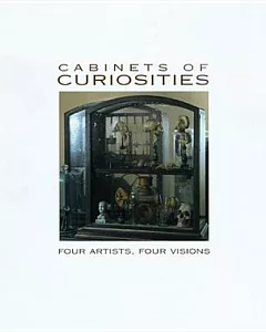 Cabinets of Curiosities: Four Artists, Four Visions