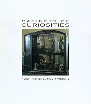 Cabinets of Curiosities: Four Artists, Four Visions