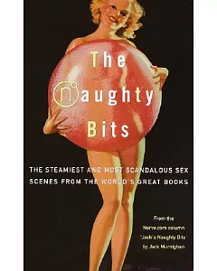 The Naughty Bits: The Steamiest (And Most Scandalous) Sex Scenes from the World’s Greatest Books