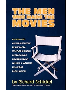 The Men Who Made the Movies: Interviews With Frank capra, George Cukor, Howard Hawks, Alfred Hitchcock, Vincente Minnelli, King