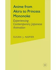 Anime: From Akira to Princess Mononoke : Experiencing Contemporary Japanese Animation