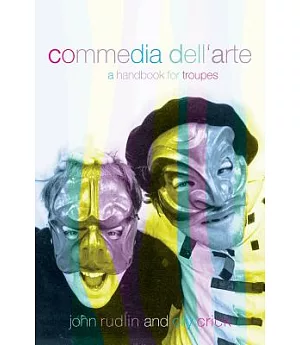 Commedia Dell’Arte: A Handbook for Troupes