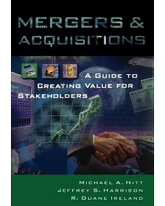 Mergers and Acquisitions: A Guide to Creating Value for Stakeholders