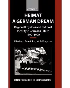 Heimat a German Dream: Regional Loyalties and National Identity in German Culture 1890-1990