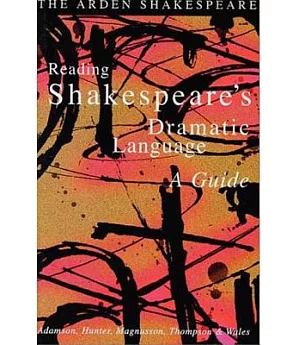 Reading Shakespeare’s Dramatic Language: A Guide