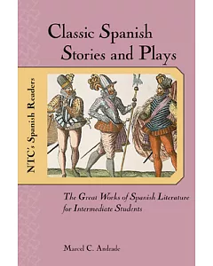 Classic Spanish Stories and Plays: The Great Works of Spanish Literature for Intermediate Students