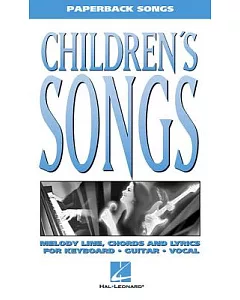Children’s Songs: Melody Line, Chords and Lyrics for Keyboard, Guitar, Vocal