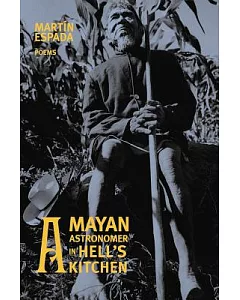 A Mayan Astronomer in Hell’s Kitchen: Poems