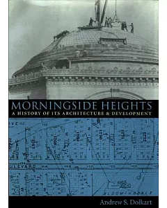 Morningside Heights: A History of Its Architecture and Development