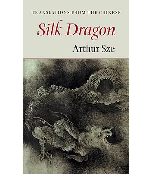 The Silk Dragon: Translations from the Chinese