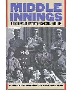 Middle Innings: A Documentary History of Baseball, 1900™1948