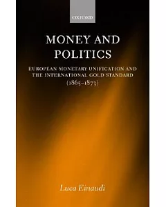 Money and Politics: European Monetary Unification and the International Gold Standard (1865-1873)