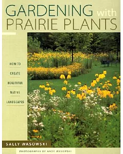 Gardening With Prairie Plants: How to Create Beautiful Native Landscapes