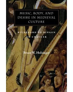 Music, Body, and Desire in Medieval Culture: Hildegard of Bingen to Chaucer