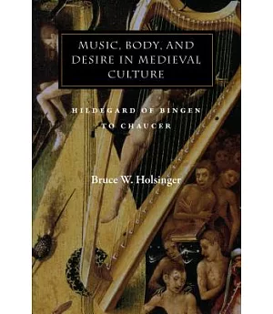 Music, Body, and Desire in Medieval Culture: Hildegard of Bingen to Chaucer